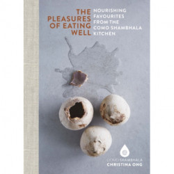 Pleasures of Eating Well: Nourishing Favourites from the Como Shambhala Kitchens