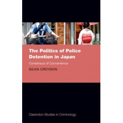 The Politics of Police Detention in Japan: Consensus of Convenience