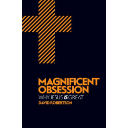 Magnificent Obsession: Why Jesus is Great