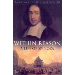 Within Reason: A Life of Spinoza