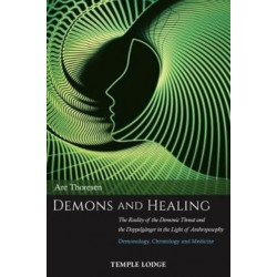 Demons and Healing: The Reality of the Demonic Threat and the Doppelganger in the Light of Anthroposophy – Demonology, Christology and Medicine