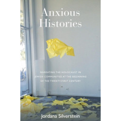 Anxious Histories: Narrating the Holocaust in Jewish Communities at the Beginning of the Twenty-First Century