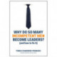 Why Do So Many Incompetent Men Become Leaders?: (And How to Fix It)