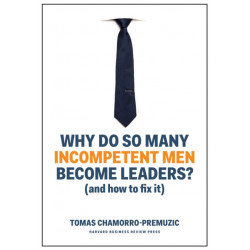 Why Do So Many Incompetent Men Become Leaders?: (And How to Fix It)