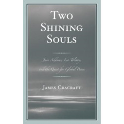 Two Shining Souls: Jane Addams, Leo Tolstoy, and the Quest for Global Peace