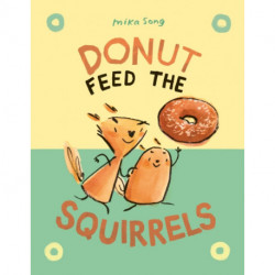 Donut Feed the Squirrels: (A Graphic Novel)