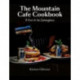 The Mountain Cafe Cookbook: A Kiwi in the Cairngorms