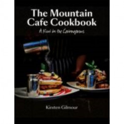 The Mountain Cafe Cookbook: A Kiwi in the Cairngorms