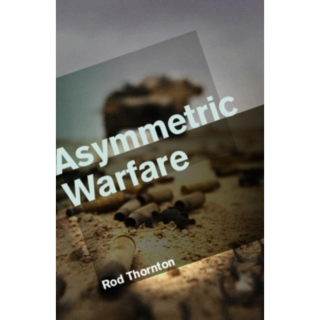 Asymmetric Warfare: Threat and Response in the 21st Century