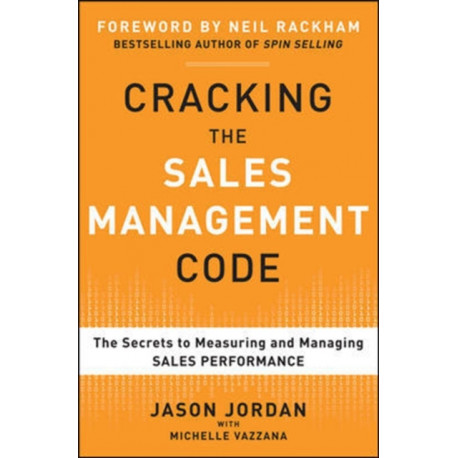 Cracking the Sales Management Code: The Secrets to Measuring and Managing Sales Performance