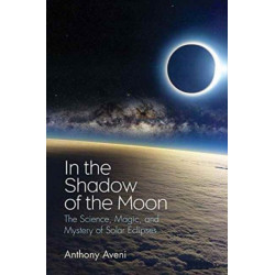 In the Shadow of the Moon: The Science, Magic, and Mystery of Solar Eclipses