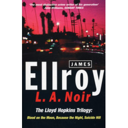 L.A. Noir: The Lloyd Hopkins Trilogy: Blood on the Moon, Because the Night, Suicide Hill