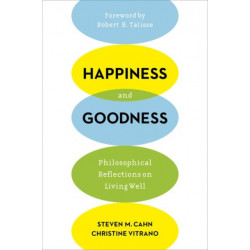 Happiness and Goodness: Philosophical Reflections on Living Well
