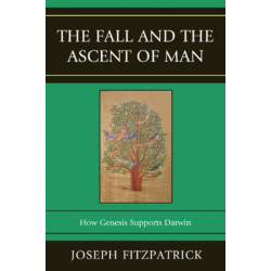 The Fall and the Ascent of Man: How Genesis Supports Darwin