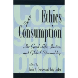 Ethics of Consumption: The Good Life, Justice, and Global Stewardship