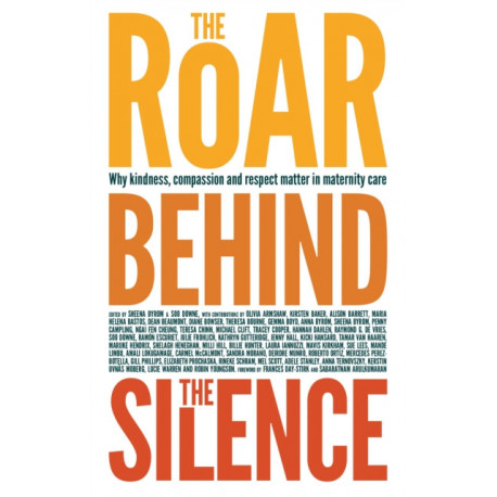The Roar Behind the Silence: Why kindness, compassion and respect matter in maternity care