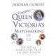 Queen Victoria's Matchmaking: The Royal Marriages that Shaped Europe