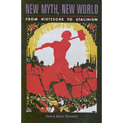 New Myth, New World: From Nietzsche to Stalinism