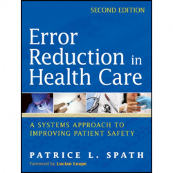 Error Reduction in Health Care: A Systems Approach to Improving Patient Safety