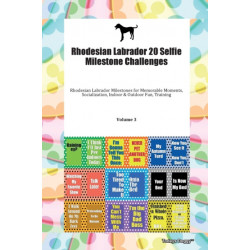 Rhodesian Labrador 20 Selfie Milestone Challenges Rhodesian Labrador Milestones for Memorable Moments, Socialization, Indoor & Outdoor Fun, Training Volume 3