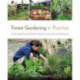 Forest Gardening in Practice: An Illustrated Practical Guide for Homes, Communities and Enterprises: An Illustrated Practical Guide for Homes, Communities and Enterprises