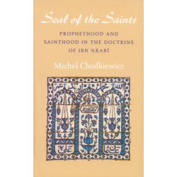 The Seal of the Saints: Prophethood and Sainthood in the Doctrine of Ibn 'Arabi