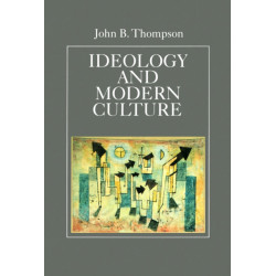 Ideology and Modern Culture: Critical Social Theory in the Era of Mass Communication