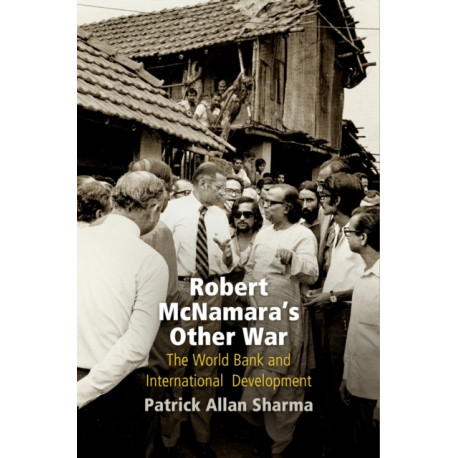 Robert McNamara's Other War: The World Bank and International Development