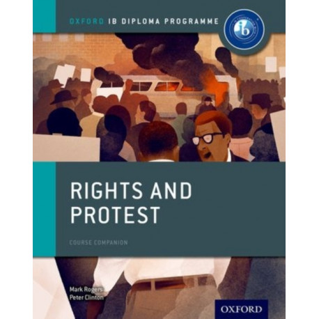 Oxford IB Diploma Programme: Rights and Protest Course Companion
