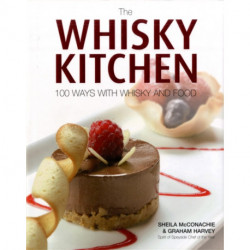 The Whisky Kitchen: 100 Ways with Whisky and Food