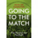 Going to the Match: The Passion for Football: The Perfect Gift for Football Fans