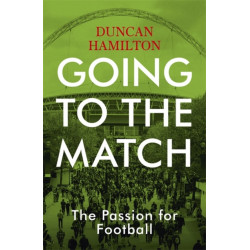 Going to the Match: The Passion for Football: The Perfect Gift for Football Fans