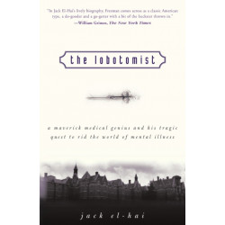 The Lobotomist: A Maverick Medical Genius and His Tragic Quest to Rid the World of Mental Illness