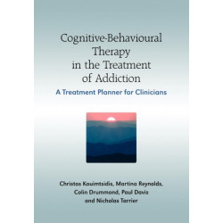 Cognitive-Behavioural Therapy in the Treatment of Addiction: A Treatment Planner for Clinicians