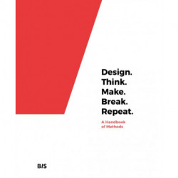 Design. Think. Make. Break. Repeat.: A Handbook of Methods