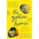 The Yellow House: Van Gogh, Gauguin, and Nine Turbulent Weeks in Arles