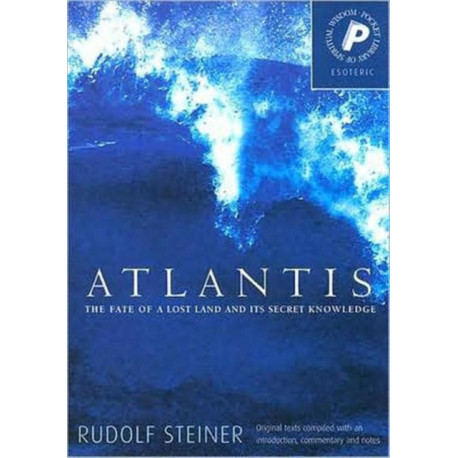 Atlantis: The Fate of a Lost Land and Its Secret Knowledge