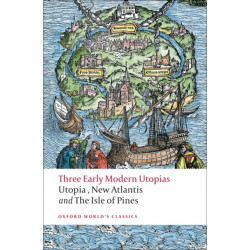 Three Early Modern Utopias: Thomas More: Utopia / Francis Bacon: New Atlantis / Henry Neville: The Isle of Pines