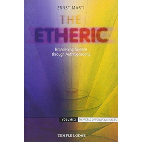 The Etheric: Broadening Science through Anthroposophy
