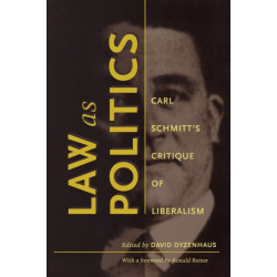Law As Politics: Carl Schmitt's Critique of Liberalism