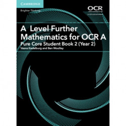 A Level Further Mathematics for OCR A Pure Core Student Book 2 (Year 2)