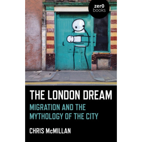 London Dream, The: Migration and the Mythology of the City