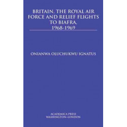 Britain, the Royal Air Force and Relief Flights to Biafra, 1968-1969