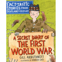A Secret Diary of the First World War: Fact-tastic Stories from Scotland's History