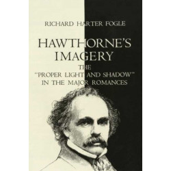 Hawthorne's Imagery: The ""Proper Light and Shadow"" in the Major Romances