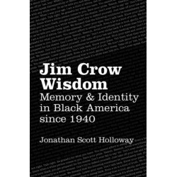 Jim Crow Wisdom: Memory and Identity in Black America Since 1940