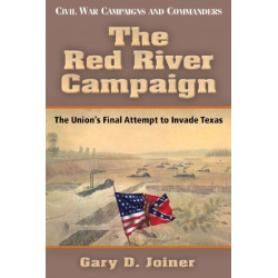 The Red River Campaign: The Union's Final Attempt to Invade Texas