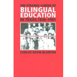 The Strange Career of Bilingual Education in Texas, 1836-1981