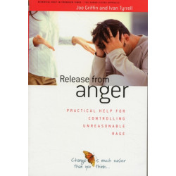 Release from Anger: Practical Help for Controlling Unreasonable Rage