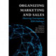 Organizing Marketing and Sales: Mastering Contemporary B2B Challenges